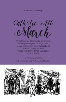 Paperback Catholic All March: Traditional Catholic prayers, Bible passages, songs, and devotions for the month of Saint Joseph and the first five we Book