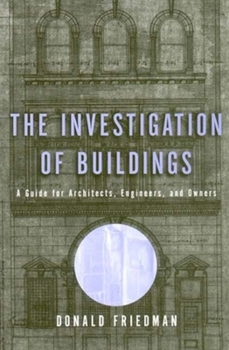 Hardcover The Investigation of Buildings: A Guide for Architects, Engineers, and Owners (Norton Professional Book) Book