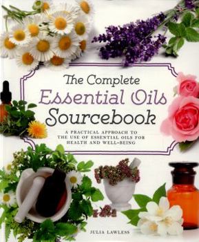 Paperback The Complete Essential Oils Sourcebook: A Practical Approach to the Use of Essential Oils for Health and Well-Being Book