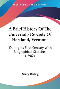 Paperback A Brief History Of The Universalist Society Of Hartland, Vermont: During Its First Century, With Biographical Sketches (1902) Book