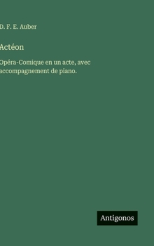 Actéon: Opéra-Comique en un acte, avec accompagnement de piano.
