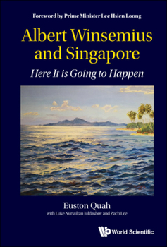 Hardcover Albert Winsemius and Singapore: Here It Is Going to Happen Book