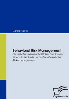 Paperback Behavioral Risk Management: Ein verhaltenswissenschaftliches Fundament für das individuelle und unternehmerische Risikomanagement [German] Book