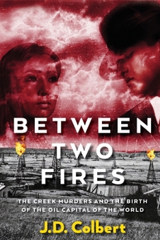 Between Two Fires: The Creek Murders and the Birth of the Oil Capital of the World