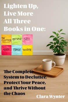 Paperback Lighten Up, Live More: All Three Books in One: The Complete System to Declutter, Protect Your Peace, and Thrive Without the Chaos Book