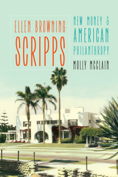 Paperback Ellen Browning Scripps: New Money and American Philanthropy Book