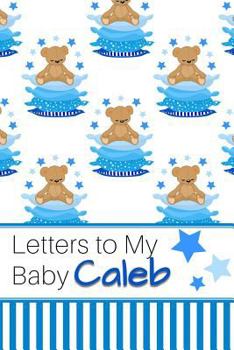 Paperback Letters to My Baby Caleb: Personalized Journal for New Mommies with Baby Boy Book