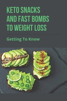 Paperback Keto Snacks And Fast Bombs To Weight Loss: Getting To Know: How To Sustain Keto Book