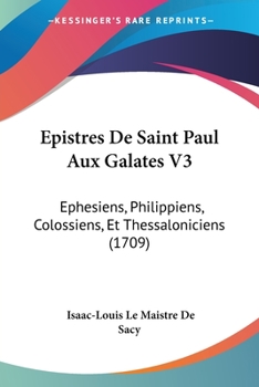 Paperback Epistres De Saint Paul Aux Galates V3: Ephesiens, Philippiens, Colossiens, Et Thessaloniciens (1709) Book