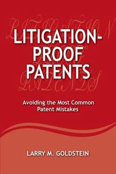 Litigation-Proof Patents: Avoiding the Most Common Patent Mistakes