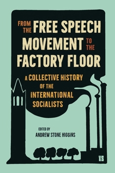 Hardcover From the Free Speech Movement to the Factory Floor: A Collective History of the International Socialists Book