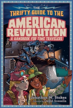 The Thrifty Time Traveler's Guide to the American Revolution - Book  of the Thrifty Guides to History