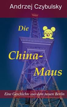 Paperback Die China-Maus: Eine Geschichte aus dem neuen Berlin [German] Book