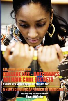 Paperback Beautiful Black Hair: COLLEGE Life: Brittanie's 101 Hair Care Secrets: A College Girls' Guide to Maintaining Healthier Hair! Book