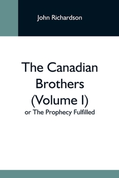 Paperback The Canadian Brothers (Volume I) Or The Prophecy Fulfilled Book