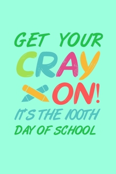 Paperback Get Your Cray On It's The 100th Day of School: 100 days of school activities ideas, 100th day of school book celebration ideas Book