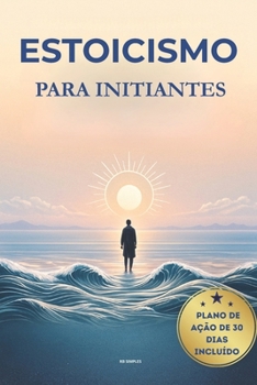 Paperback Estoicismo Para Iniciantes: Um Guia Prático para Calma, Clareza e Força Interior [Portuguese] Book