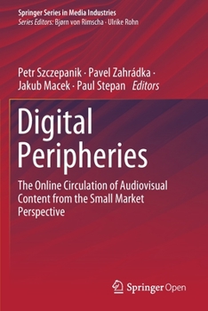 Paperback Digital Peripheries: The Online Circulation of Audiovisual Content from the Small Market Perspective Book