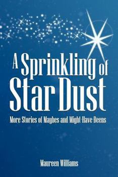 Paperback A Sprinkling of Star Dust: More Stories of Maybes and Might-Have-Beens Book