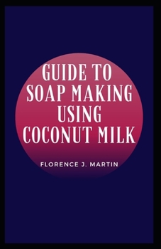 Paperback Guide to Soap Making Using Coconut Milk: A soap is a cleaning agent that is composed of one or more salts of fatty acids. Book