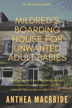 Mildred's Boarding House for Unwanted Adult Babies: An ABDl/Adventure Drama