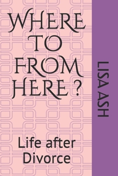 Paperback Life After Divorce: Where to from Here Book