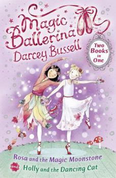Rosa and the Magic Moonstone/Holly and the Dancing Cat: Two Books in One - Book  of the Magic Ballerina