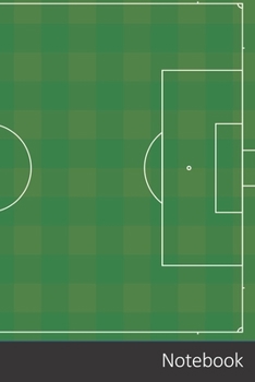 Notebook: Campo Da Calcio, Campo, Calcio taccuino / agenda / quaderno delle annotazioni / diario / libro di scrittura / carnet / zibaldone - 6 x 9 pollici (15,24 x 22,86 cm), 150 pagine, superficie lu