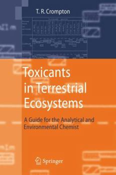 Hardcover Toxicants in Terrestrial Ecosystems: A Guide for the Analytical and Environmental Chemist Book