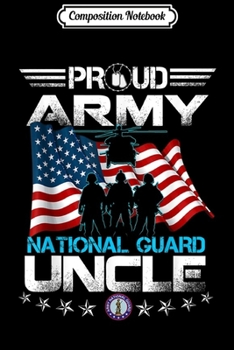 Composition Notebook: Proud Army National Guard Uncle U.S. Military Gift  Journal/Notebook Blank Lined Ruled 6x9 100 Pages
