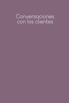 Conversaciones con los clientes: Cuaderno a completar para grabar conversaciones con (nuevos) clientes | Motivo: Púrpura (Spanish Edition)