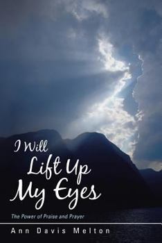 Paperback I Will Lift Up My Eyes: The Power of Praise and Prayer Book
