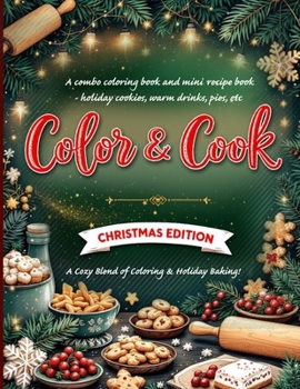 Color & Cook: Christmas Edition" A combo coloring book and mini recipe book - holiday cookies, warm drinks, pies, etc: Christmas coloring book for ... gift set for those loving food coloring books