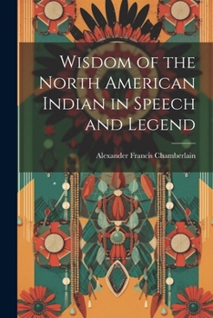 Paperback Wisdom of the North American Indian in Speech and Legend Book