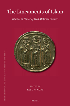 The Lineaments of Islam: Studies in Honor of Fred McGraw Donner - Book  of the Brill's Islamic History and Civilization