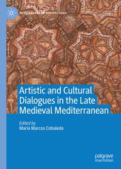 Hardcover Artistic and Cultural Dialogues in the Late Medieval Mediterranean Book