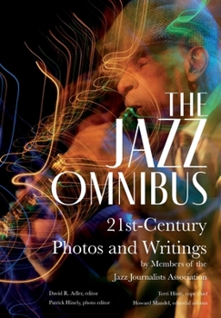 Hardcover The Jazz Omnibus: 21st-Century Photos and Writings by Members of the Jazz Journalists Association Book