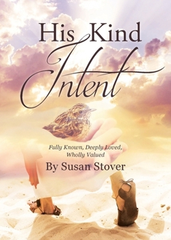 Paperback His Kind Intent: Fully Known, Deeply Loved, Wholly Valued Book