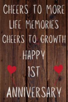 Cheers To More Life Memories Cheers To Growth Happy 1st Anniversary: Funny 1st Cheers to more life memoreis cheers to growth happy anniversary ... / Diary Quote (6 x 9 - 110 Blank Lined Pages)