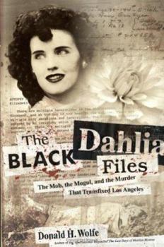 Hardcover The Black Dahlia Files: The Mob, the Mogul, and the Murder That Transfixed Los Angeles Book
