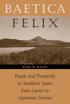 Paperback Baetica Felix: People and Prosperity in Southern Spain from Caesar to Septimius Severus Book