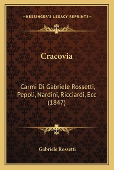 Paperback Cracovia: Carmi Di Gabriele Rossetti, Pepoli, Nardini, Ricciardi, Ecc (1847) [Italian] Book