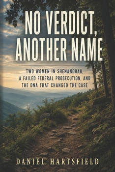 No Verdict, Another Name: Two Women in Shenandoah, a Failed Federal Prosecution, and the DNA That Changed the Case