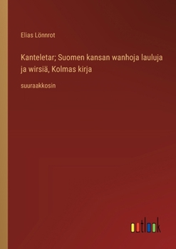 Paperback Kanteletar; Suomen kansan wanhoja lauluja ja wirsiä, Kolmas kirja: suuraakkosin [Finnish] Book