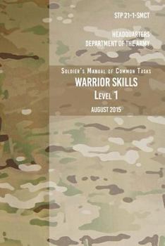 STP 21-1-SCMT Soldier's Manual of Common Tasks Warrior Skills Level 1 : August 2015