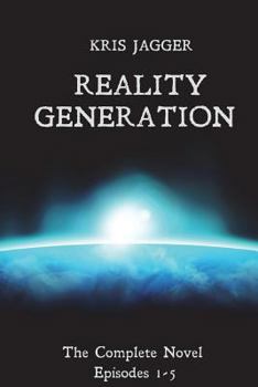 Paperback Reality Generation: The Complete Novel: Episodes 1-5 Book