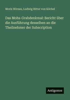 Das Mohs-Grabdenkmal: Bericht über die Ausführung desselben an die Theilnehmer der Subscription