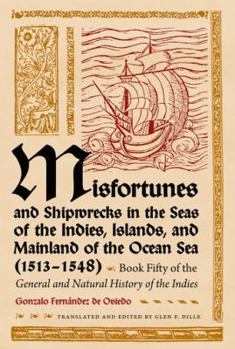Hardcover Misfortunes and Shipwrecks in the Seas of the Indies, Islands, and Mainland of the Ocean Sea (1513?1548): Book Fifty of the General and Natural Histor Book