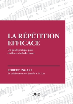 Paperback La répétition efficace: Un guide pratique pour cheffes et chefs de choeur [French] Book