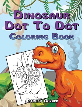 Paperback Dinosaur Dot To Dot Coloring Book: Dot To Dot Books for Kids Ages 3-5 - Dinosaurs Activity Book For Kids Book